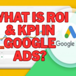 What is ROI & KPI in Google ads