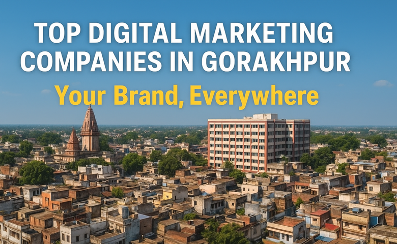 Top Digital Marketing Companies in Gorakhpur