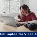 Dell Laptop for Video Editing