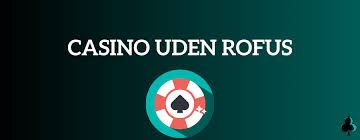 Casino Uden Om ROFUS En Guide til Alternativer